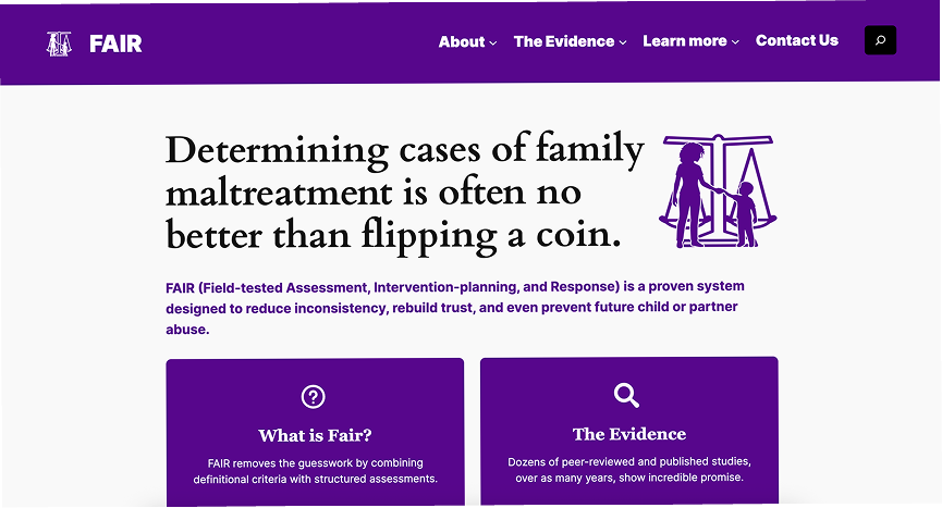 FAIR homepage: a purple header with the FAIR logo and navigation, the headline 'Determining cases of family maltreatment is often no better than flipping a coin' beside a scales illustration, and two purple cards titled 'What is FAIR?' and 'The Evidence'