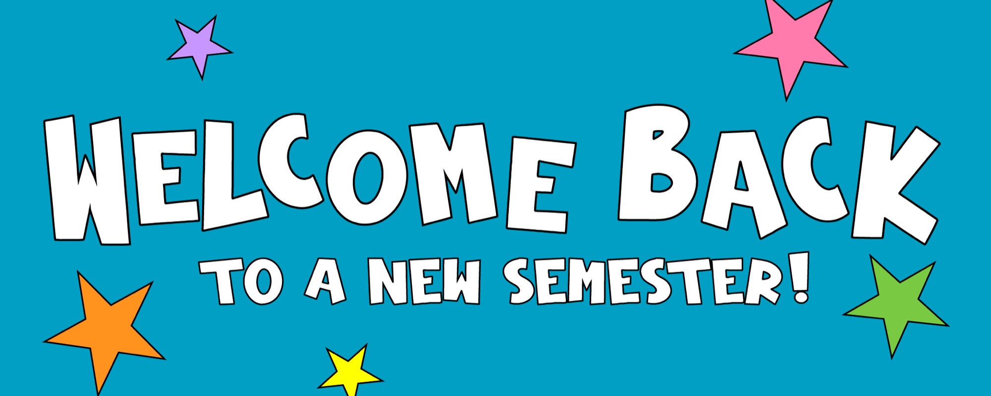 Welcome Back to a New Semester banner, teal background with colorful stars